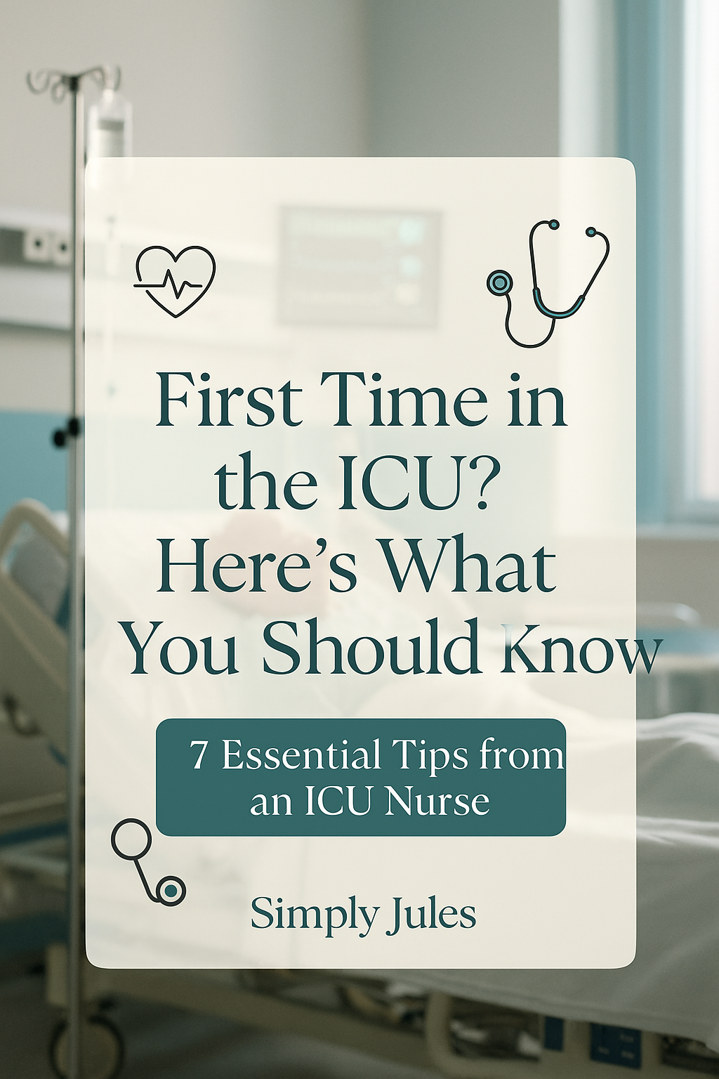 7 Essential Tips for Your First ICU Visit: A Nurse’s Perspective