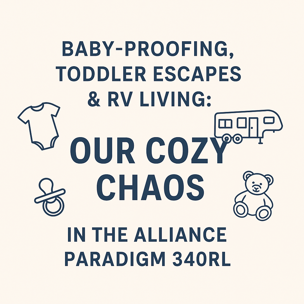 Baby-Proofing, Toddler Escapes & RV Life: Our Cozy Chaos in the Alliance Paradigm 340RL