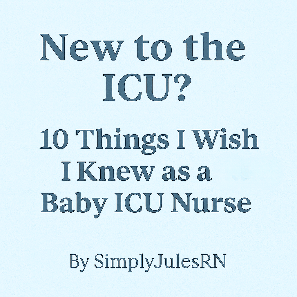 New to the ICU? 10 Things I Wish I Knew as a Baby ICU Nurse